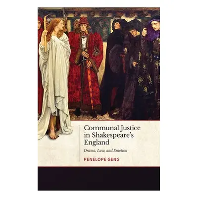 Communal Justice in Shakespeare's England - Geng, Penelope