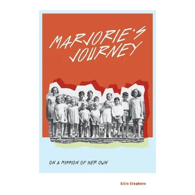 Marjorie's Journey: On A Mission of Her Own - Cleghorn, Ailie