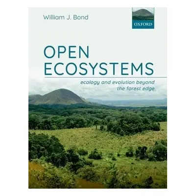 Open Ecosystems - Bond, William J. (Professor Emeritus, Professor Emeritus, Department of Biolog