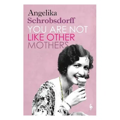 You Are Not Like Other Mothers - Schrobsdorff, Angelika