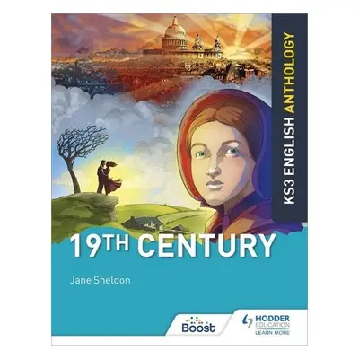 Key Stage 3 English Anthology: 19th Century - Sheldon, Jane