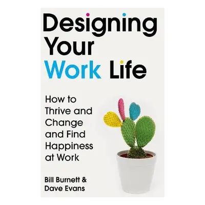 Designing Your Work Life - Burnett, Bill a Evans, Dave