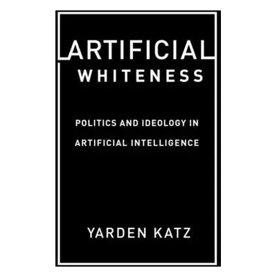 Artificial Whiteness - Katz, Yarden