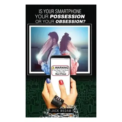 Is your smartphone your possession - or your obsession? - Wedam, Jack