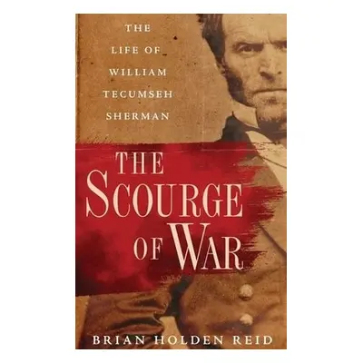 Scourge of War - Holden Reid, Brian (Professor of American History and Military Institutions, Pr