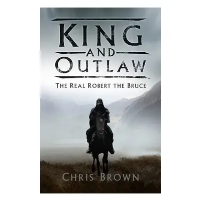 King and Outlaw - Brown, Dr Chris