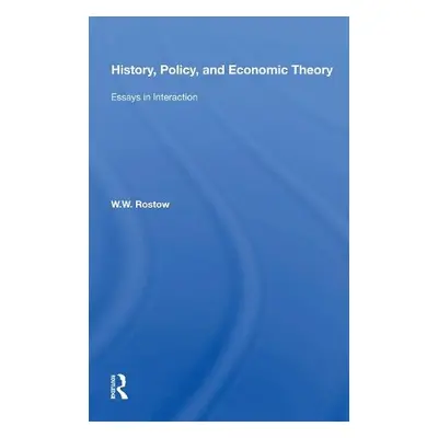 History, Policy, And Economic Theory - Rostow, W. W.