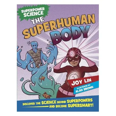 Superpower Science: The Superhuman Body - Lin, Joy