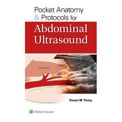 Pocket Anatomy a Protocols for Abdominal Ultrasound - Penny, Steven M.