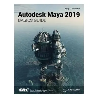 Autodesk Maya 2019 Basics Guide - Murdock, Kelly