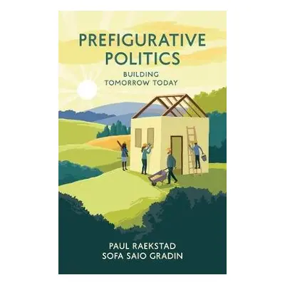 Prefigurative Politics - Raekstad, Paul (University of Edinburgh, UK) a Gradin, Sofa Saio (King'