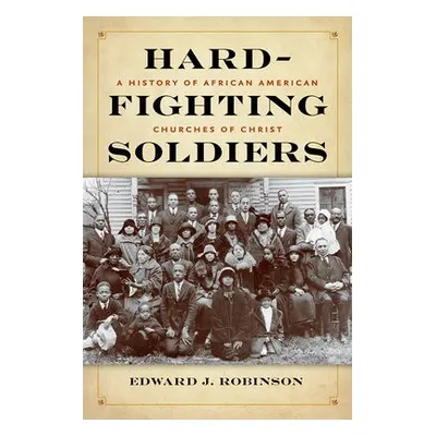 Hard-Fighting Soldiers - Robinson, Edward J.