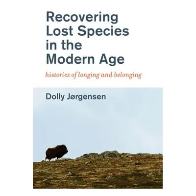 Recovering Lost Species in the Modern Age - Jorgensen, Dolly (Professor, University of Stavanger