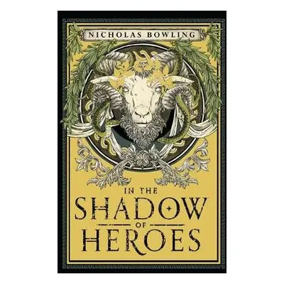 In the Shadow of Heroes - Bowling, Nicholas