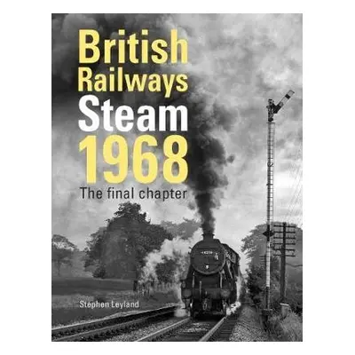 British Railways Steam 1968 - Leyland, Stephen (Author)