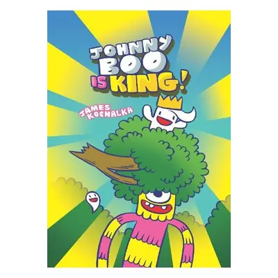 Johnny Boo is King (Johnny Boo Book 9) - Kochalka, James