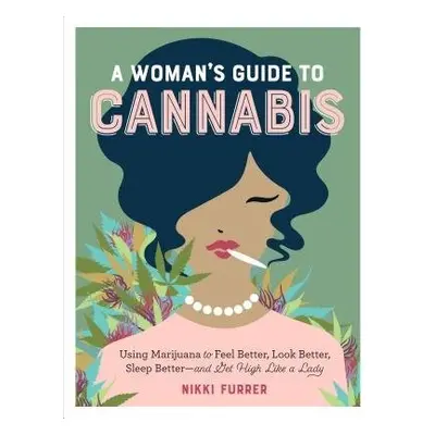 Woman's Guide to Cannabis - Furrer, Nikki