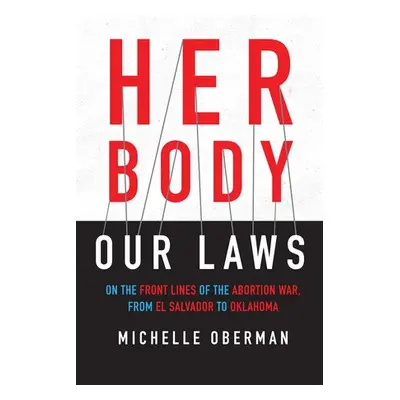 Her Body, Our Laws - Oberman, Michelle