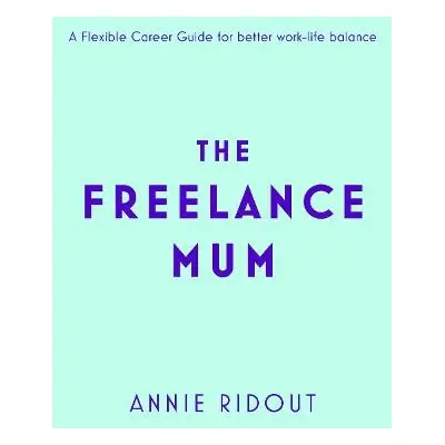 Freelance Mum - Ridout, Annie