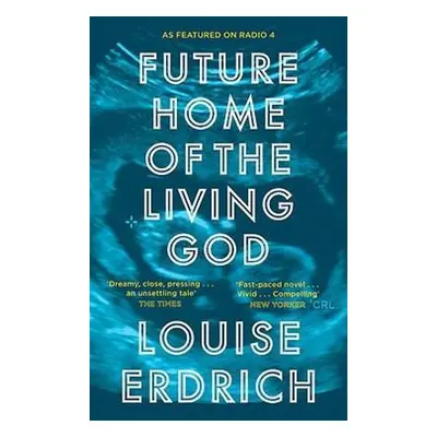 Future Home of the Living God - Erdrich, Louise