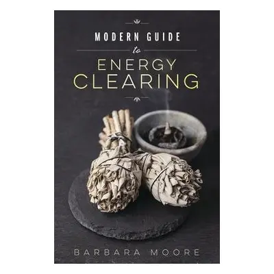 Modern Guide to Energy Clearing - Moore, Barbara