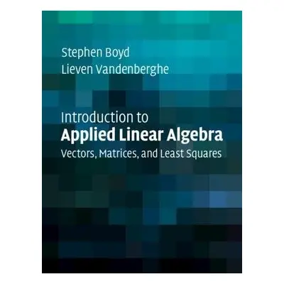 Introduction to Applied Linear Algebra - Boyd, Stephen (Stanford University, California) a Vande