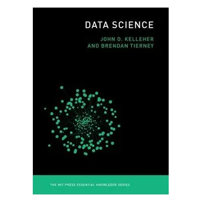 Data Science - Kelleher, John D. (Dublin Institute of Technology) a Tierney, Brendan (Lecturer a