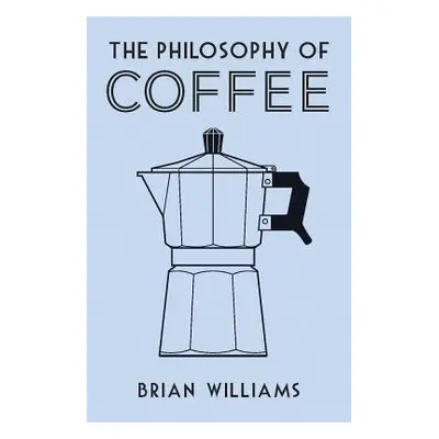 Philosophy of Coffee - Williams, Brian