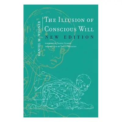 Illusion of Conscious Will - Wegner, Daniel M.