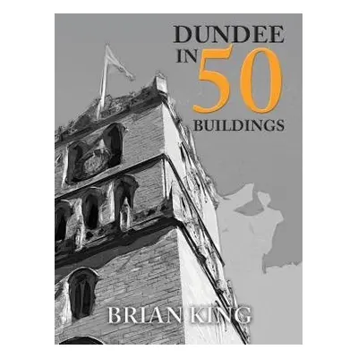 Dundee in 50 Buildings - King, Brian