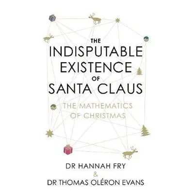 Indisputable Existence of Santa Claus - Fry, Hannah a Oleron Evans, Dr Thomas