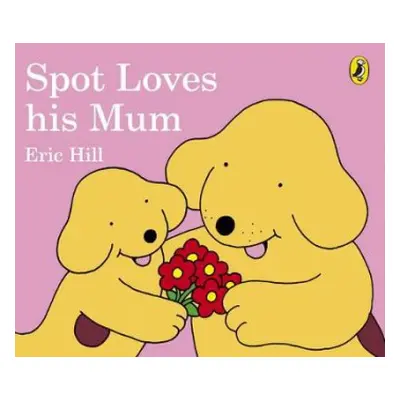 Spot Loves His Mum - Hill, Eric