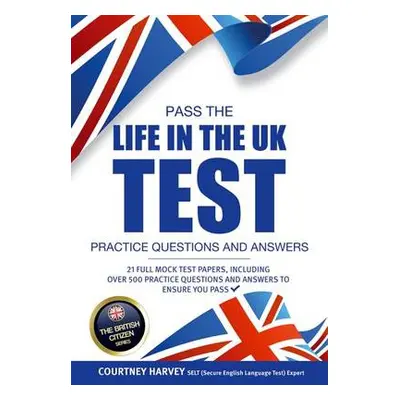 Pass the Life in the UK Test: Practice Questions and Answers with 21 Full Mock Tests - How2Becom