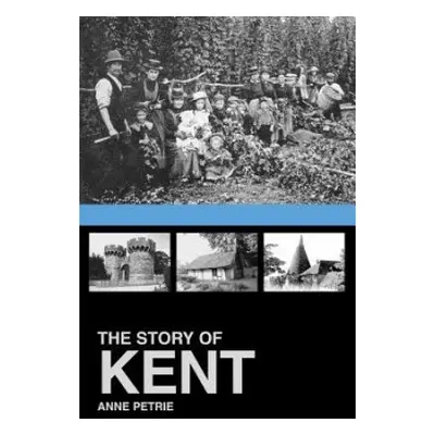 Story of Kent - Petrie, Anne