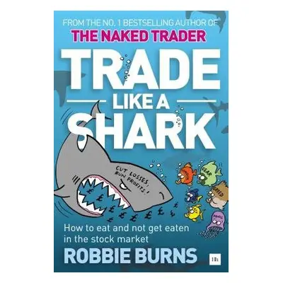 Trade Like a Shark - Burns, Robbie