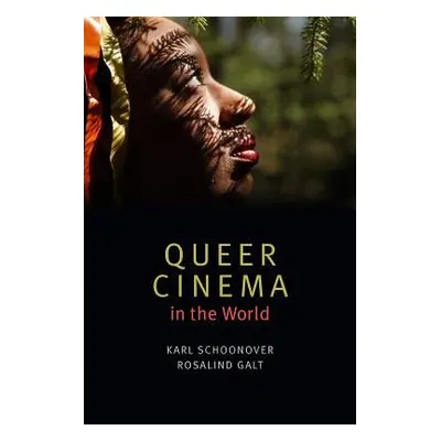 Queer Cinema in the World - Schoonover, Karl a Galt, Rosalind