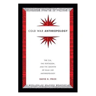 Cold War Anthropology - Price, David H.