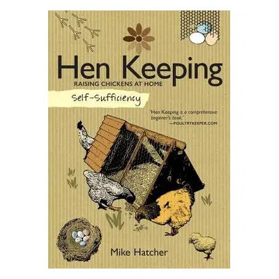 Self-Sufficiency: Hen Keeping - Hatcher, Mike