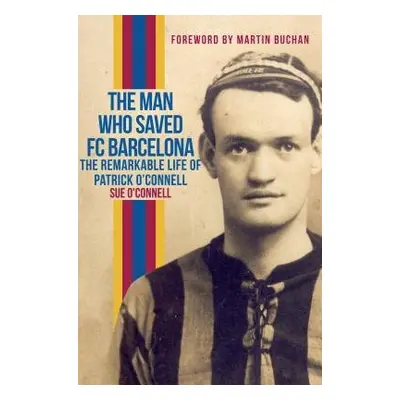 Man Who Saved FC Barcelona - O'Connell, Sue