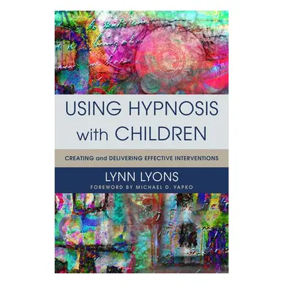 Using Hypnosis with Children - Lyons, Lynn, LICSW