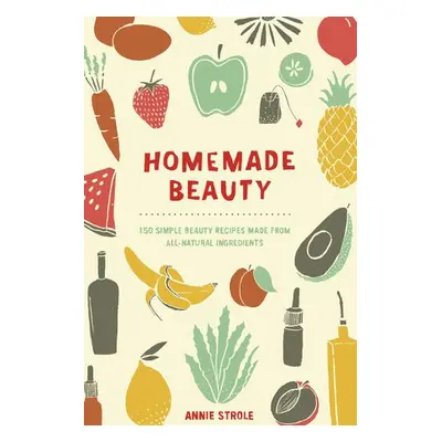 Homemade Beauty - Strole, Annie