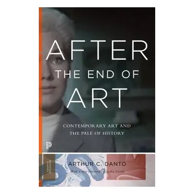 After the End of Art - Danto, Arthur C.