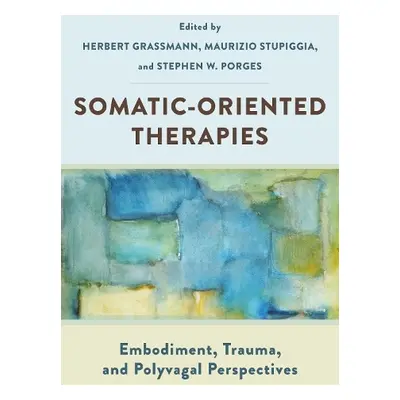 Somatic-Oriented Therapies - Grassmann, Herbert a Stupiggia, Maurizio a Porges, Stephen W. (Univ