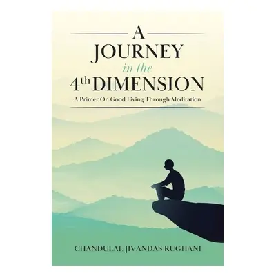 Journey in the 4th Dimension - Rughani, Chandulal Jivandas