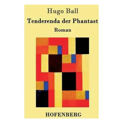 Tenderenda der Phantast - Hugo Ball