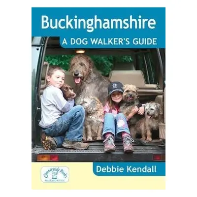 Buckinghamshire: A Dog Walker's Guide - Kendall, Debbie