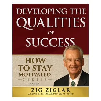 Developing the Qualities of Success - Ziglar, Zig