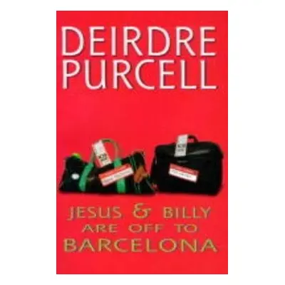 Billy and Jesus are Off to Barcelona - Purcell, Deirdre (Deceased Author)