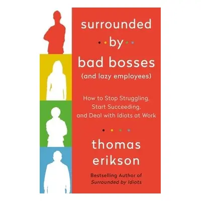 Surrounded by Bad Bosses (And Lazy Employees) - Erikson, Thomas