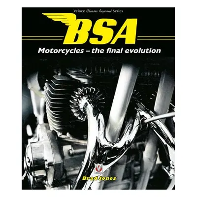 BSA Motorcycles - the final evolution - Jones, Brad